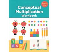 Conceptual Multiplication Workbook: Learn Multiplication with Equal Groups, Arrays, and Visual Models for Grade 2-4