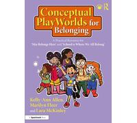 Conceptual PlayWorlds for Belonging: A Practical Resource for 'Mia Belongs Here' and 'School is Where We All Belong' (Building Belonging and Wellbeing)