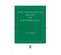 Conceptual Roots of Mathematics (International Library of Philosophy)