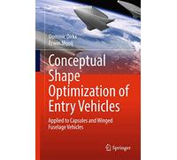 Conceptual Shape Optimization of Entry Vehicles: Applied to Capsules and Winged Fuselage Vehicles (Springer Aerospace Technology)
