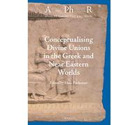 Conceptualising Divine Unions in the Greek and Near Eastern Worlds – Ancient Philosophy & Religion, 7
