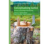 Conceptualising Justice: A Green Criminological Perspective (Palgrave Studies in Green Criminology)