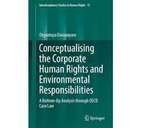 Conceptualising the Corporate Human Rights and Environmental Responsibilities: A Bottom-Up Analysis through OECD Case Law (Interdisciplinary Studies in Human Rights, 17)