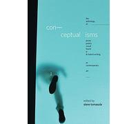Conceptualisms: The Anthology of Prose, Poetry, Visual, Found, E- & Hybrid Writing As Contemporary Art