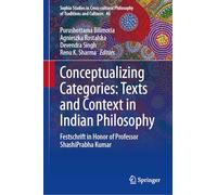 Conceptualizing Categories: Texts and Context in Indian Philosophy: Festschrift in Honor of Professor ShashiPrabha Kumar (Sophia Studies in Cross-cultural Philosophy of Traditions and Cultures, 46)