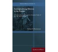 Conceptualizing Distress in the Psalms: A Form-Critical and Cognitive Semantic Study of the צרר1 Word Group: 66 (Gorgias Biblical Studies)