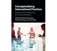 Conceptualizing International Practices: Directions for the Practice Turn in International Relations