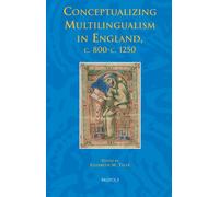 Conceptualizing Multilingualism in Medieval England, C.800-C.1250: 27 (Studies in the Early Middle Ages)