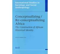 Conceptualizing/Re-Conceptualizing Africa: The Construction of African Historical Identity: 83 (International Studies in Sociology and Social Anthropology)