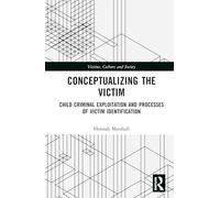 Conceptualizing the Victim: Child Criminal Exploitation and Processes of Victim Identification (Victims, Culture and Society)