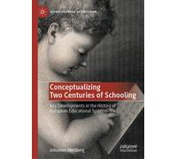 Conceptualizing Two Centuries of Schooling : Key Developments in the History of European Educational Systems