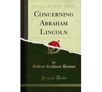 Concerning Abraham Lincoln (Classic Reprint)