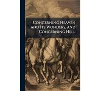 Concerning Heaven and Its Wonders, and Concerning Hell