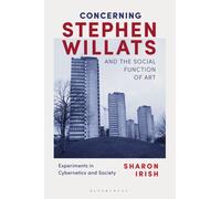 Concerning Stephen Willats and the Social Function of Art : Experiments in Cybernetics and Society