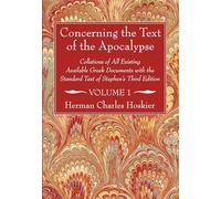 Concerning the Text of the Apocalypse, 2 Volumes: Collations of All Existing Available Gr ocuments with the Standard Text of Stephen's Third Edition