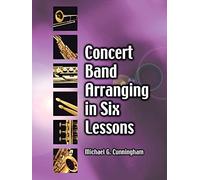 Concert Band Arranging in Six Lessons