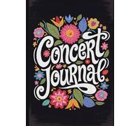 Concert Journal: Your Guided Diary to Preserve 50 Unforgettable Live Experiences, Memories and Magic