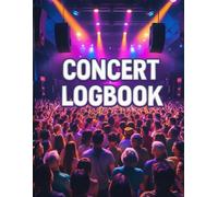 Concert Logbook: Concert Ticket Album and Logbook: Record the Memories of your Favourite Concerts