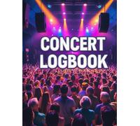 Concert Logbook: Concert Ticket Album and Logbook: Record the Memories of your Favourite Concerts