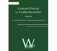 Concert Pieces Book III for Treble Recorder and Piano: 12 Terrific Pieces for Treble Recorder and Piano