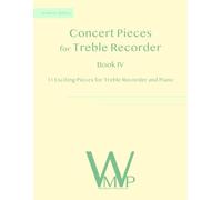 Concert Pieces Book IV for Treble Recorder and Piano: 11 Exciting Pieces for Treble Recorder and Piano