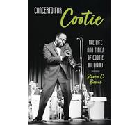 Concerto for Cootie: The Life and Times of Cootie Williams: The Life and Times of Cootie Williams (American Made Music Series)