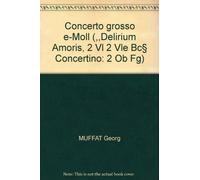 Concerto grosso e-Moll (",Delirium Amoris"", 2 Vl 2 Vle Bc§ Concertino: 2 Ob Fg")