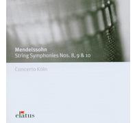 Concerto Köln - Mendelssohn: String Symphonies Nos. 8, 9 & 10