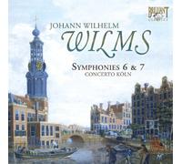 Concerto Koln - Johann Wilhelm Wilms: Symphonies 6 And 7