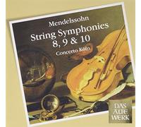 Concerto Koln - Mendelssohn : String Symphonies No. 8, 9 & 10