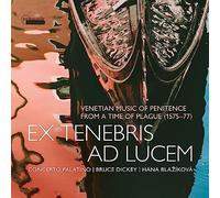 Concerto Palatino, Bruce Dickey, Hana Blazikova - Ex Tenebris Ad Lucem