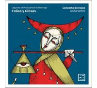 Concerto Scirocco; Giulia Genini - Folías Y Glosas. Legacies Of The Spanish Golden Age