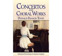 Concertos and Choral Works: Selections from Essays in Musical Analysis (Dover Books on Music and Music History)