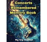 Concerts Remembered Memory Book - My Gig Journal: A gift for live music enthusiasts and fans to keep memorable moments forever!