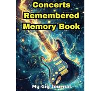 Concerts Remembered Memory Book - My Gig Journal: A gift for live music enthusiasts and fans to keep memorable moments forever!
