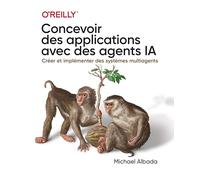 Concevoir des applications avec des agents IA - Créer et implémenter des systèmes multiagents