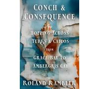 Conch and Consequence: Hopping Across Turks & Caicos, from Grace Bay to Ambergris Cay