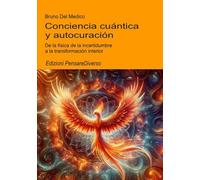 Conciencia cuántica y autocuración: De la física de la incertidumbre a la transformación interior. (ESP- Física Cuántica y Metafísica. Publicaciones de Bruno Del Medico en español.)
