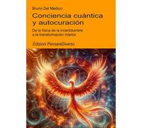 Conciencia cuántica y autocuración: De la física de la incertidumbre a la transformación interior. (ESP- Física Cuántica y Metafísica. Publicaciones de Bruno Del Medico en español.)