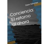 Conciencia: El retorno al ahora