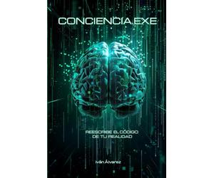 CONCIENCIA.EXE: Tú eres el Hardware. Tu Mente es el Software. Y la Conciencia, el Programador.