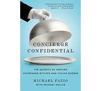 Concierge Confidential: The Secrets of Serving Champagne Bitches and Caviar Queens