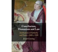 Conciliarism, Humanism and Law: Justifications of Authority and Power, c. 1400-c. 1520