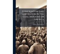 Conciliation And Arbitration In The Coal Industry Of America