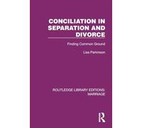 Conciliation in Separation and Divorce: Finding Common Ground (Routledge Library Editions: Marriage)