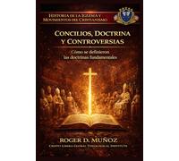 CONCILIOS, DOCTRINA Y CONTROVERSIAS: Cómo se definieron las doctrinas fundamentales (Historia de la Iglesia y Movimientos del Cristianismo)