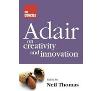Concise Adair on Creativity and Innovation
