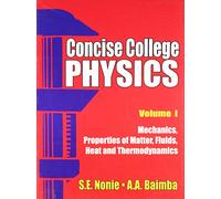 Concise College Physics, Vol. 1- Mechanics, Properties of Matter, Fluids, Heat and Thermodynamics