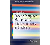 Concise Computer Mathematics: Tutorials on Theory and Problems (SpringerBriefs in Computer Science)