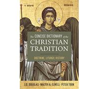 The Concise Dictionary of the Christian Tradition: Doctrine, Liturgy, History